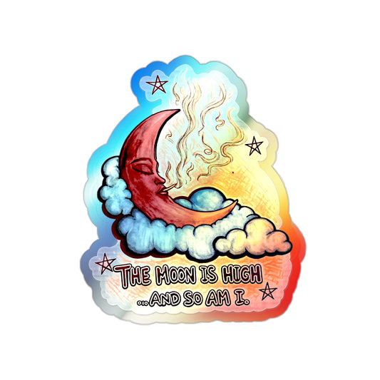 Holographic Moon Sticker — "The Moon Is High...And So Am I" Die-Cut