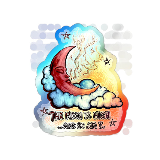 Holographic Moon Sticker — "The Moon Is High...And So Am I" Die-Cut